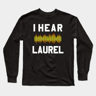 I Hear Laurel Long Sleeve T-Shirt